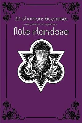 Book cover for 30 chansons ecossaises avec partitions et doigtes pour flute irlandaise