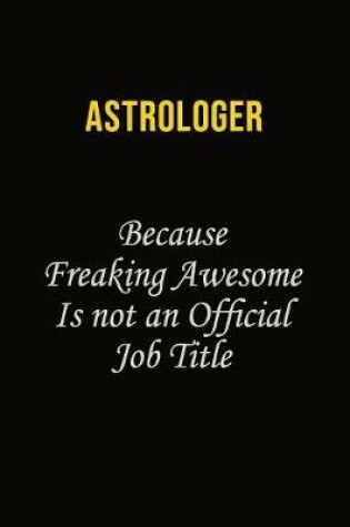 Cover of Astrologer Because Freaking Awesome Is Not An Official Job Title