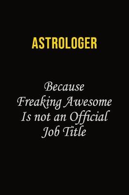 Book cover for Astrologer Because Freaking Awesome Is Not An Official Job Title