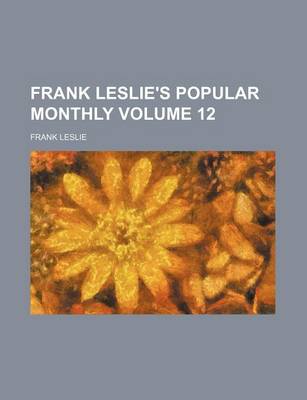 Book cover for Frank Leslie's Popular Monthly Volume 12