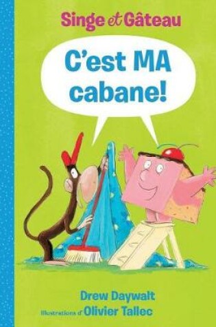 Cover of Singe Et Gâteau: c'Est Ma Cabane!