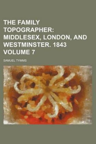 Cover of The Family Topographer Volume 7; Middlesex, London, and Westminster. 1843