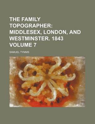 Book cover for The Family Topographer Volume 7; Middlesex, London, and Westminster. 1843