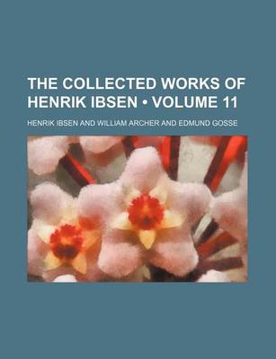 Book cover for The Collected Works of Henrik Ibsen (Volume 11 )