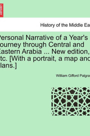 Cover of Personal Narrative of a Year's Journey Through Central and Eastern Arabia ... New Edition, Etc. [With a Portrait, a Map and Plans.]