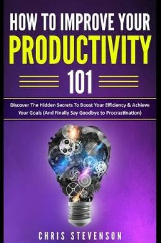 Cover of How To Improve Your Productivity 101