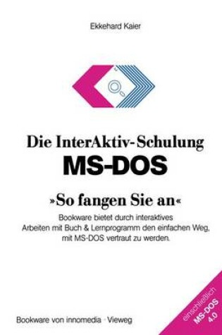 Cover of Die InterAktiv-Schulung MS-DOS »So fangen Sie an«