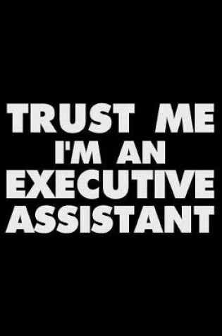 Cover of Trust Me I'm An Executive Assistant