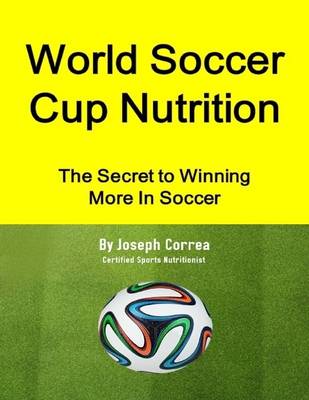 Book cover for World Soccer Cup Nutrition: the Secret to Winning More in Soccer