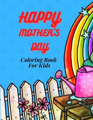 Book cover for Happy Mother`s Day Coloring Book for Kids, Teens & Adults and Family