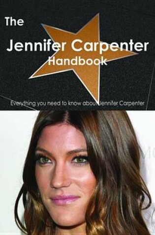 Cover of The Jennifer Carpenter Handbook - Everything You Need to Know about Jennifer Carpenter