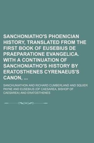 Cover of Sanchoniatho's Phoenician History, Translated from the First Book of Eusebius de Praeparatione Evangelica. with a Continuation of Sanchoniatho's Histo