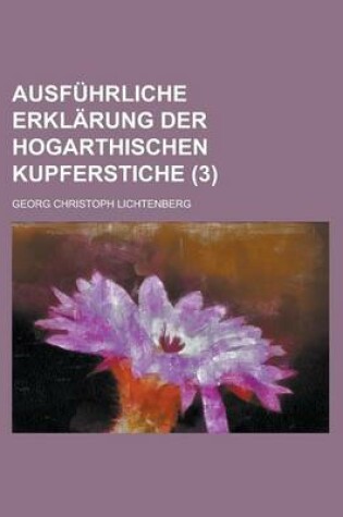 Cover of Ausf Hrliche Erkl Rung Der Hogarthischen Kupferstiche (3)