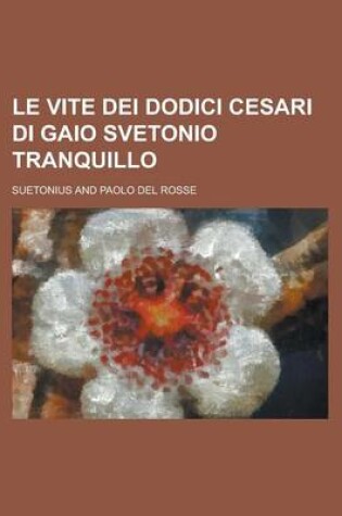 Cover of Le Vite Dei Dodici Cesari Di Gaio Svetonio Tranquillo