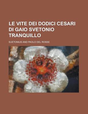 Book cover for Le Vite Dei Dodici Cesari Di Gaio Svetonio Tranquillo