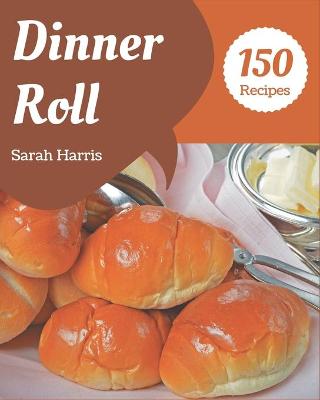 Book cover for 150 Dinner Roll Recipes