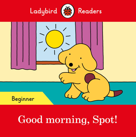 Book cover for Good morning, Spot! - Ladybird Readers Beginner Level