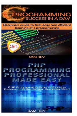 Book cover for C Programming Success in a Day & PHP Programming Professional Made Easy