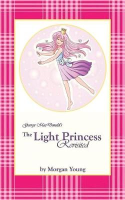 Book cover for George MacDonald's The Light Princess Revisited