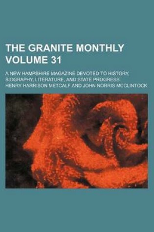 Cover of The Granite Monthly Volume 31; A New Hampshire Magazine Devoted to History, Biography, Literature, and State Progress