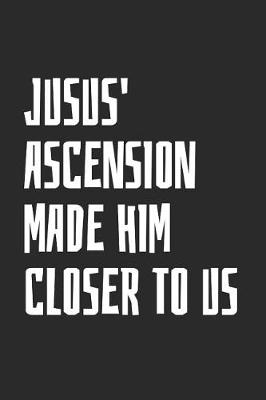 Book cover for Jusus' Ascension Made Him Closer To Us