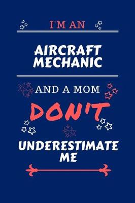 Book cover for I'm An Aircraft Mechanic And A Mom Don't Underestimate Me