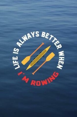 Cover of Life Is Always Better When I'm Rowing
