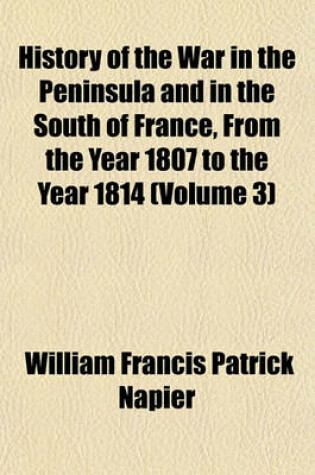 Cover of History of the War in the Peninsula and in the South of France from the Year 1807 to the Year 1814 (Volume 3)