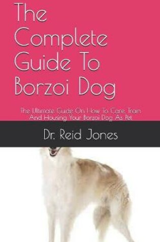 Cover of The Complete Guide To Borzoi Dog