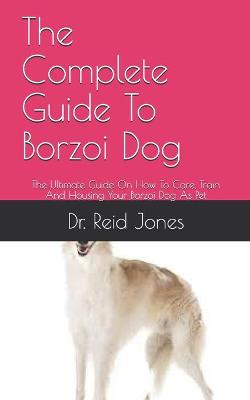 Book cover for The Complete Guide To Borzoi Dog