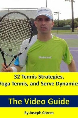 Cover of 32 Tennis Strategies, Yoga Tennis, and Serve Dynamics: The Video Guide