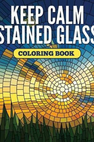 Cover of Keep Calm Stained Glass Coloring Book