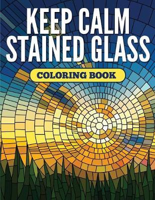 Book cover for Keep Calm Stained Glass Coloring Book