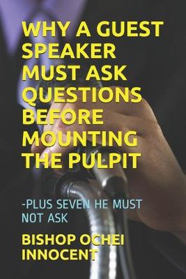 Book cover for Why a Guest Speaker Must Ask Questions Before Mounting the Pulpit