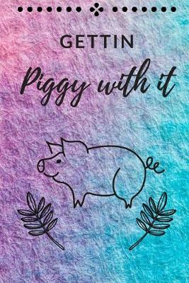 Book cover for Gettin Piggy with It