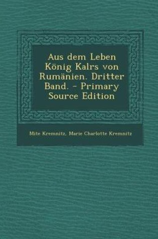 Cover of Aus Dem Leben Konig Kalrs Von Rumanien. Dritter Band.
