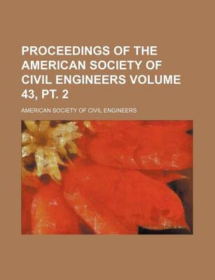 Book cover for Proceedings of the American Society of Civil Engineers Volume 43, PT. 2