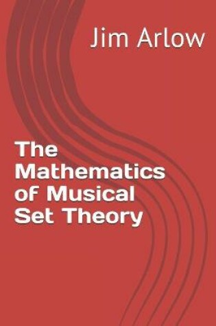 Cover of The Mathematics of Musical Set Theory