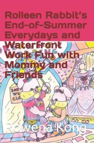 Cover of Rolleen Rabbit's End-of-Summer Everydays and Waterfront Work Fun with Mommy and Friends