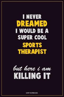 Book cover for I Never Dreamed I would Be A Super Cool Sports Therapist But Here I Am Killing It