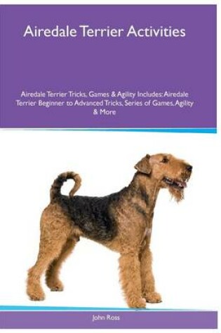 Cover of Airedale Terrier Activities Airedale Terrier Tricks, Games & Agility. Includes