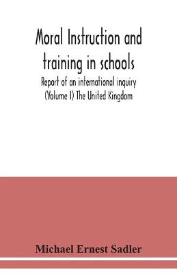 Book cover for Moral instruction and training in schools; report of an international inquiry (Volume I ) The United Kingdom