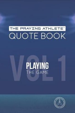 Cover of The Praying Athlete Quote Book Vol. 1 Playing the Game