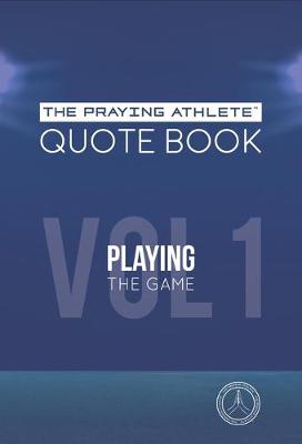 Book cover for The Praying Athlete Quote Book Vol. 1 Playing the Game