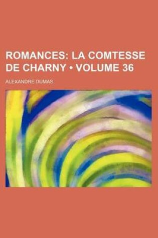 Cover of Romances (Volume 36); La Comtesse de Charny