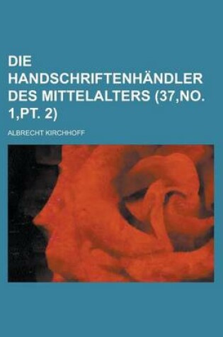 Cover of Die Handschriftenhandler Des Mittelalters (37, No. 1, PT. 2)