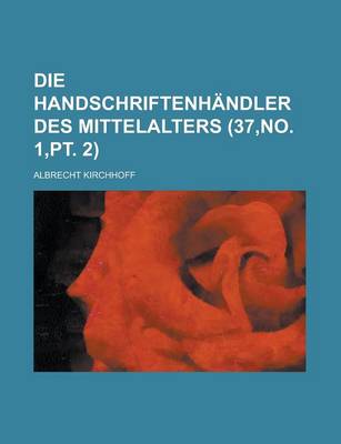 Book cover for Die Handschriftenhandler Des Mittelalters (37, No. 1, PT. 2)