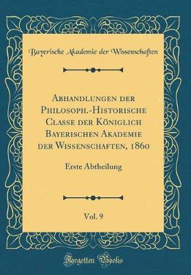 Book cover for Abhandlungen Der Philosoph.-Historische Classe Der Koeniglich Bayerischen Akademie Der Wissenschaften, 1860, Vol. 9