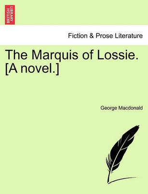 Book cover for The Marquis of Lossie. [A Novel.] Vol. II