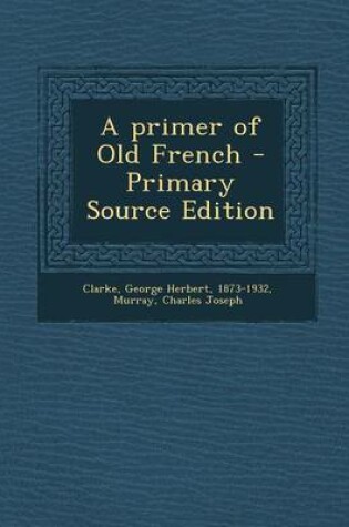 Cover of A Primer of Old French - Primary Source Edition